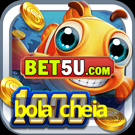 bola cheia